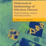 Mathematical Epidemiology of Infectious Diseases: Model Building, Analysis and Interpretation