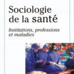 Sociologie de la santé Institutions, professions, maladies