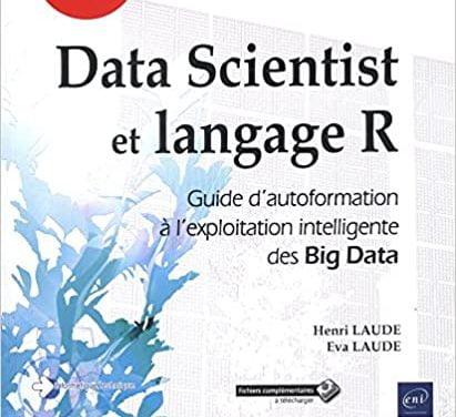 Data Scientist et langage R – Guide d’autoformation à l’exploitation intelligente des Big Data