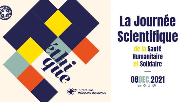 Médecins du monde  |  Journée Scientifique de la Santé Humanitaire et Solidaire « Ethique et recherches en terrains humanitaires »  |  08 décembre 2021