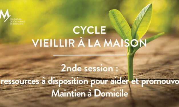 CYCLE DE DÉBATS FAM – Vieillir à la maison 2nde session  |  Les ressources à disposition pour aider et promouvoir le maintien à domicile| 27 Juin 2022